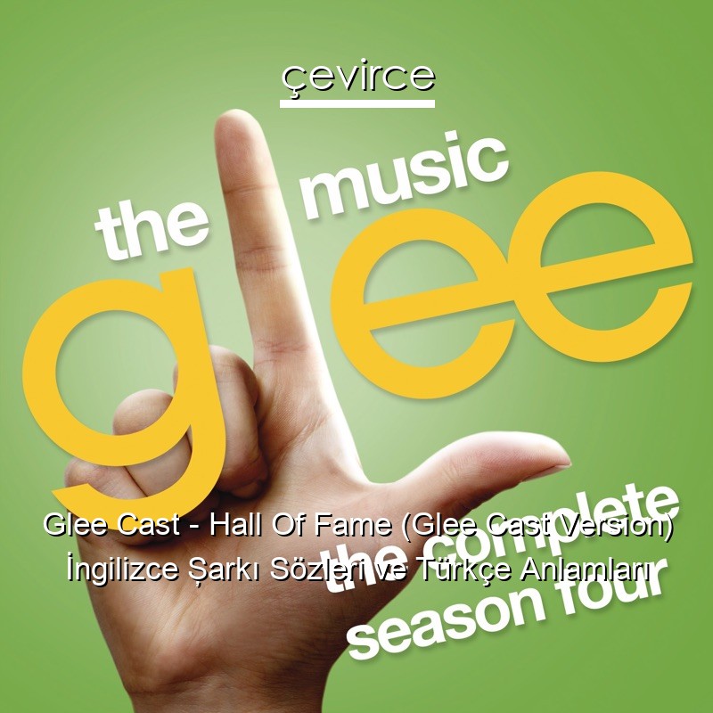 Glee Cast – Hall Of Fame (Glee Cast Version) İngilizce Şarkı Sözleri Türkçe Anlamları