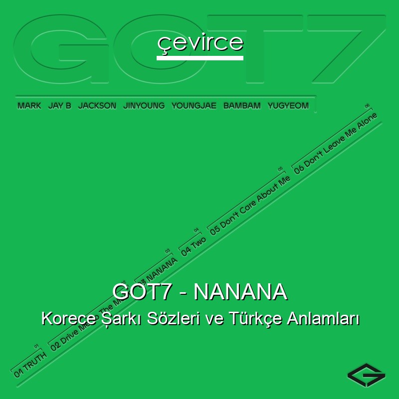 GOT7 – NANANA Korece Şarkı Sözleri Türkçe Anlamları