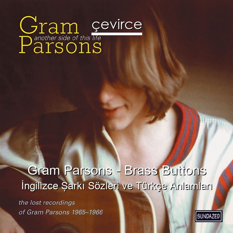 Gram Parsons – Brass Buttons İngilizce Şarkı Sözleri Türkçe Anlamları