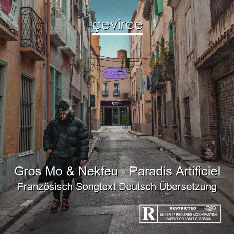 Gros Mo & Nekfeu – Paradis Artificiel Französisch Songtext Deutsch Übersetzung