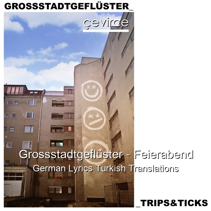 Grossstadtgeflüster – Feierabend German Lyrics Turkish Translations