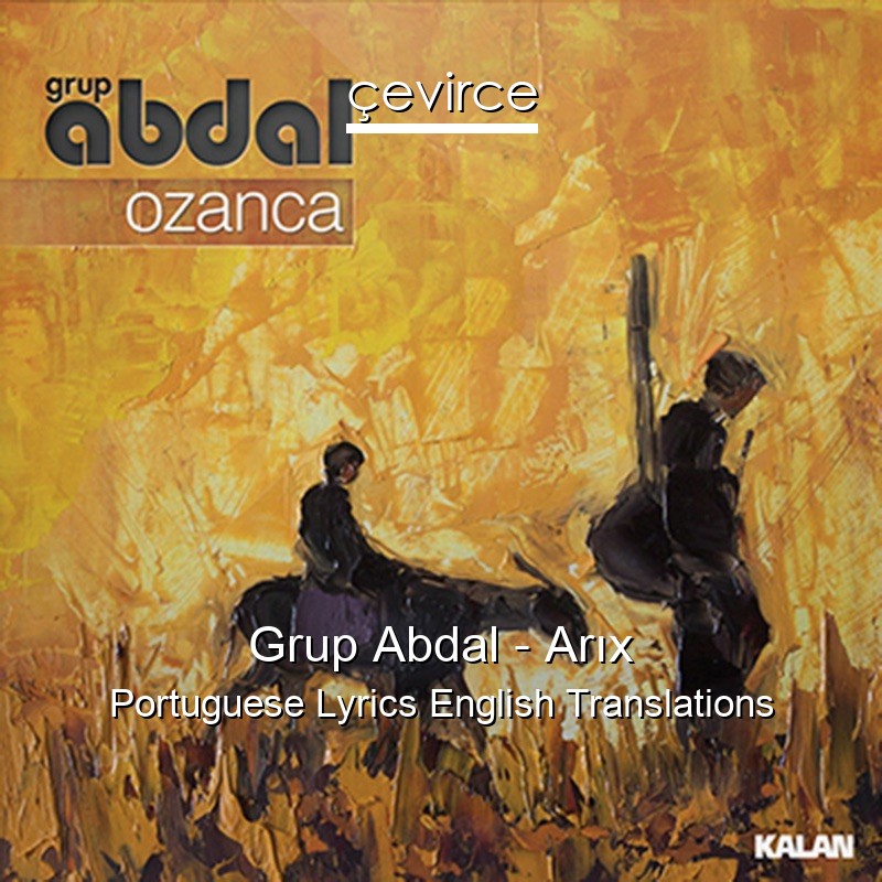 Grup Abdal – Arıx Portuguese Lyrics English Translations