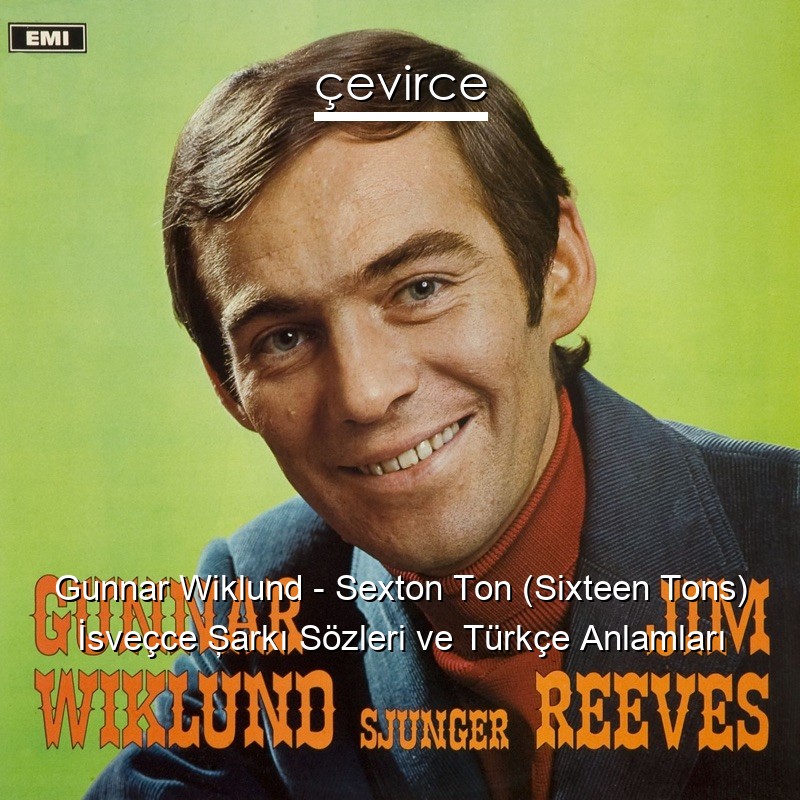 Gunnar Wiklund – Sexton Ton (Sixteen Tons) İsveçce Şarkı Sözleri Türkçe Anlamları