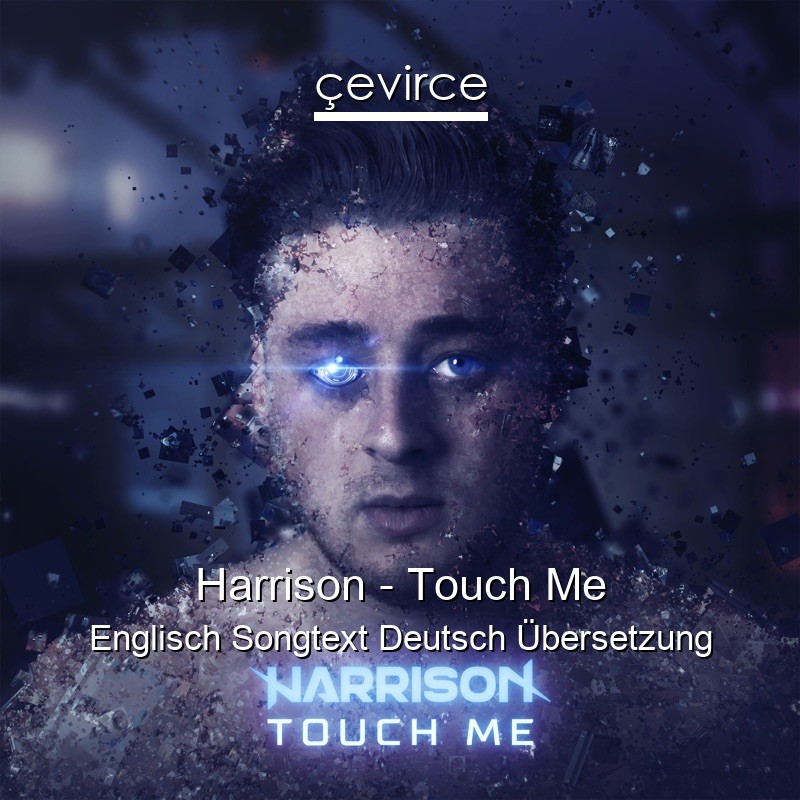 Harrison – Touch Me Englisch Songtext Deutsch Übersetzung