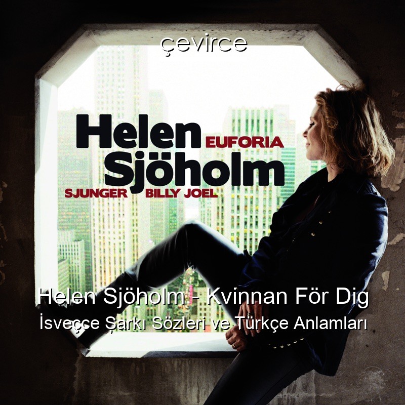Helen Sjöholm – Kvinnan För Dig İsveçce Şarkı Sözleri Türkçe Anlamları