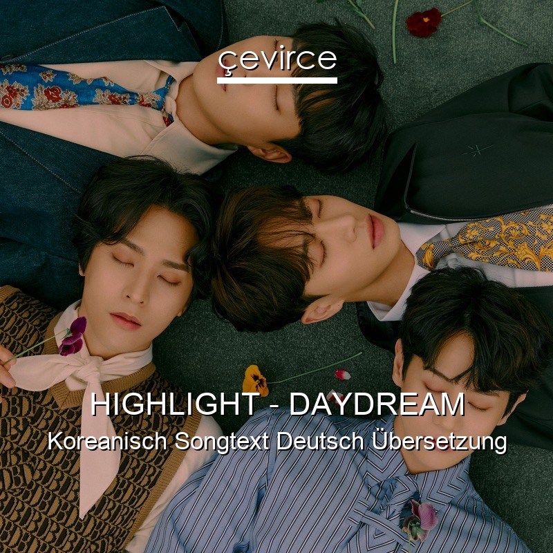HIGHLIGHT – DAYDREAM Koreanisch Songtext Deutsch Übersetzung