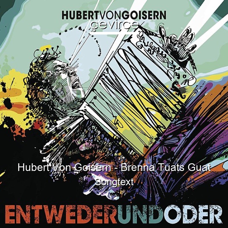 Hubert Von Goisern – Brenna Tuats Guat Songtext
