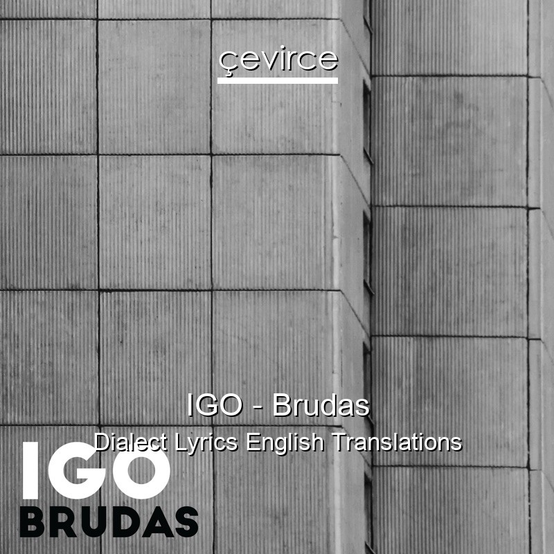 IGO – Brudas Dialect Lyrics English Translations