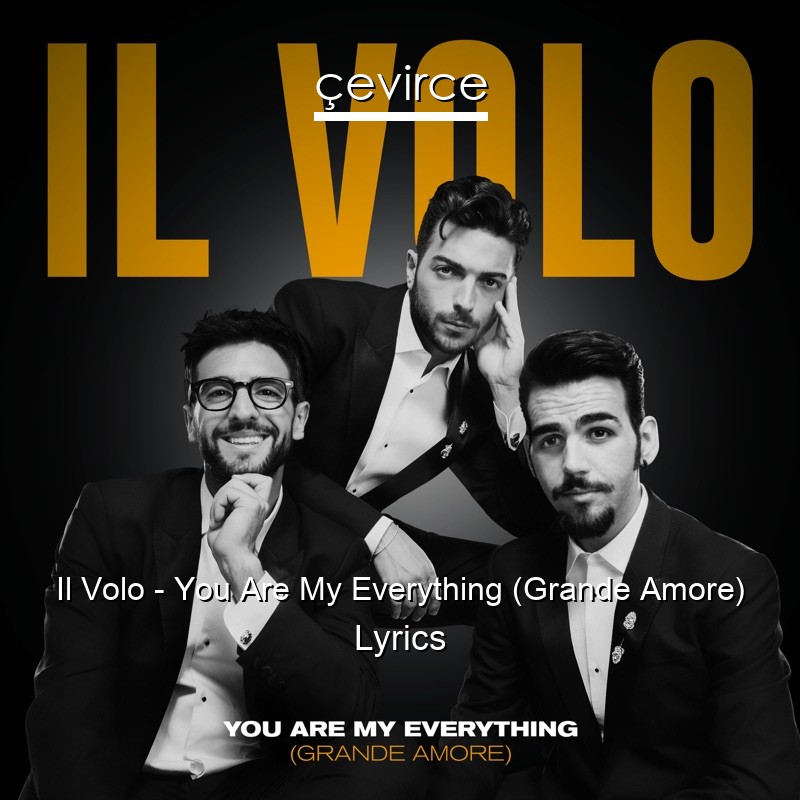 Il Volo – You Are My Everything (Grande Amore) Lyrics