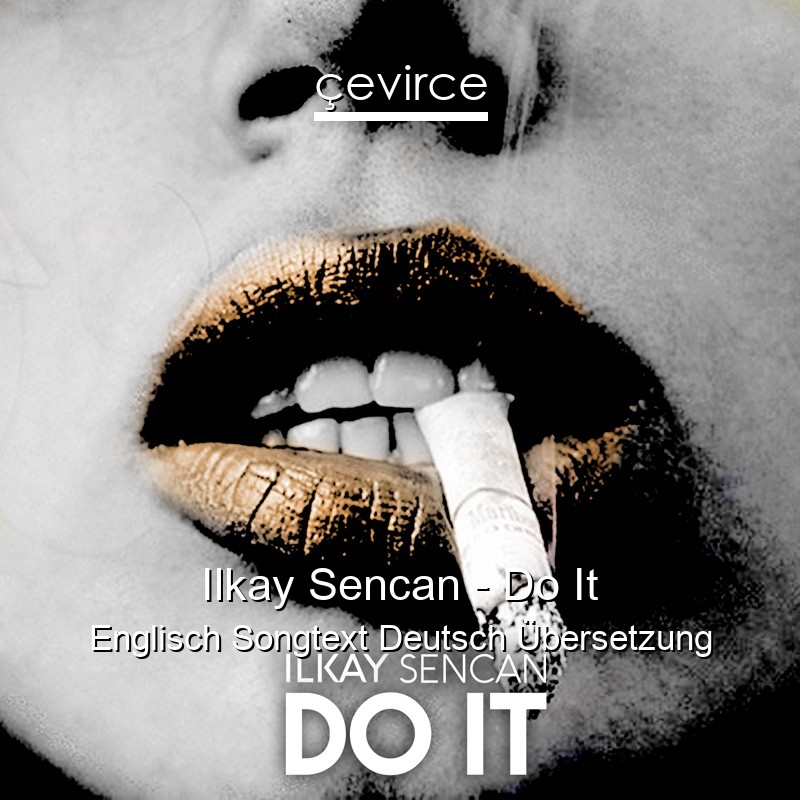 Ilkay Sencan – Do It Englisch Songtext Deutsch Übersetzung