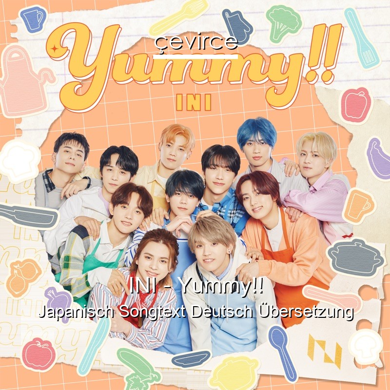 INI – Yummy!! Japanisch Songtext Deutsch Übersetzung