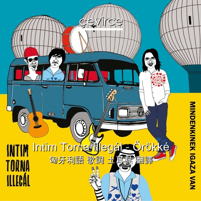 Intim Torna Illegál – Örökké 匈牙利語 歌詞 土耳其 翻譯