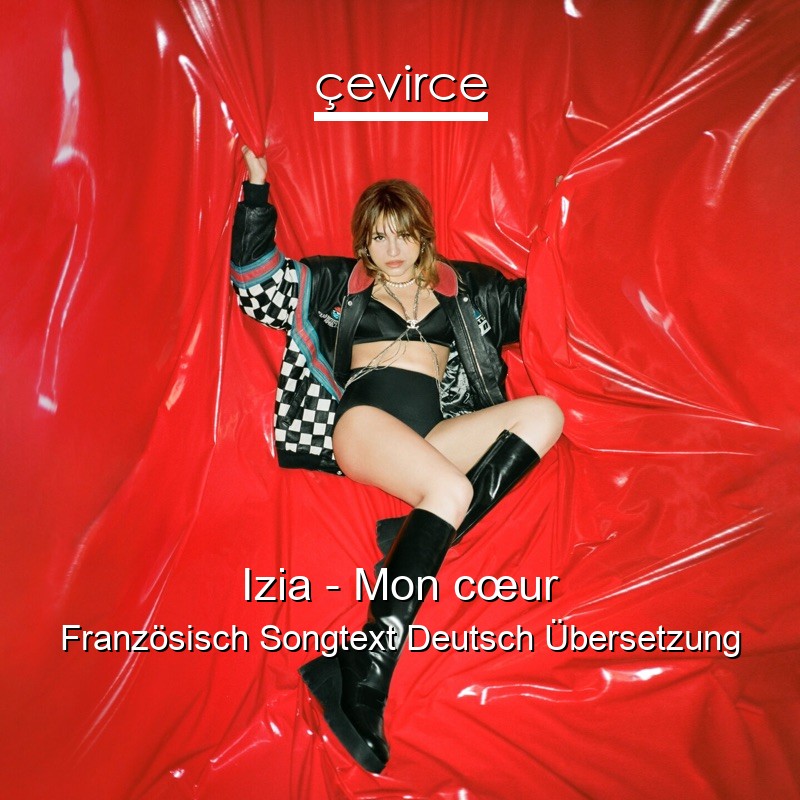 Izia – Mon cœur Französisch Songtext Deutsch Übersetzung