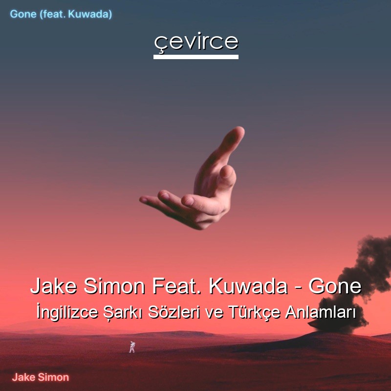 Jake Simon Feat. Kuwada – Gone İngilizce Şarkı Sözleri Türkçe Anlamları