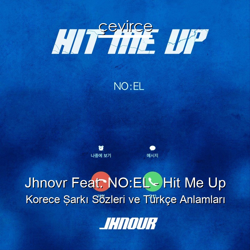 Jhnovr Feat. NO:EL – Hit Me Up Korece Şarkı Sözleri Türkçe Anlamları