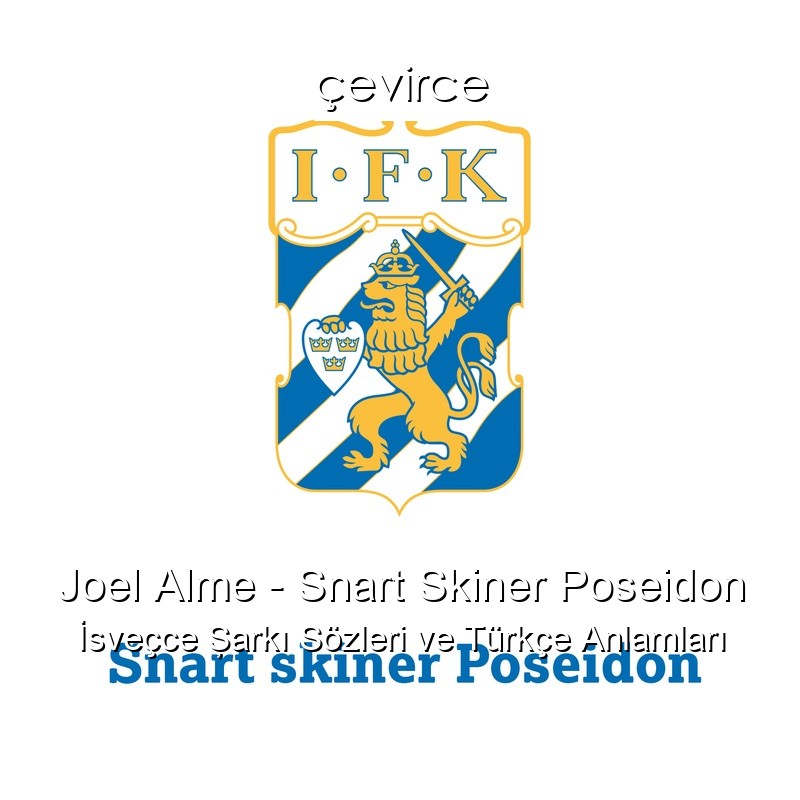Joel Alme – Snart Skiner Poseidon İsveçce Şarkı Sözleri Türkçe Anlamları