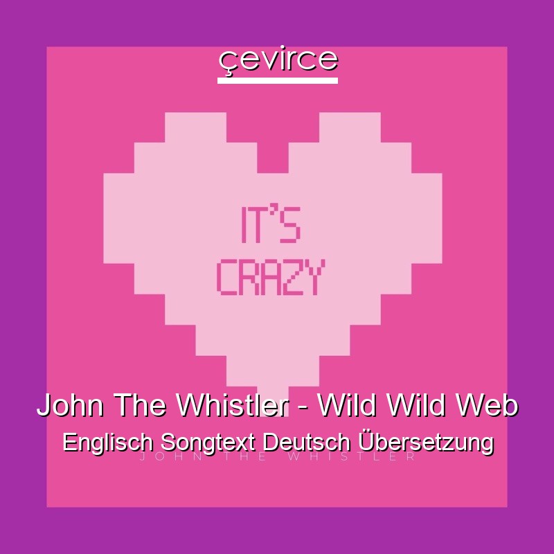 John The Whistler – Wild Wild Web Englisch Songtext Deutsch Übersetzung