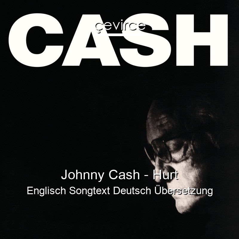 Johnny Cash – Hurt Englisch Songtext Deutsch Übersetzung