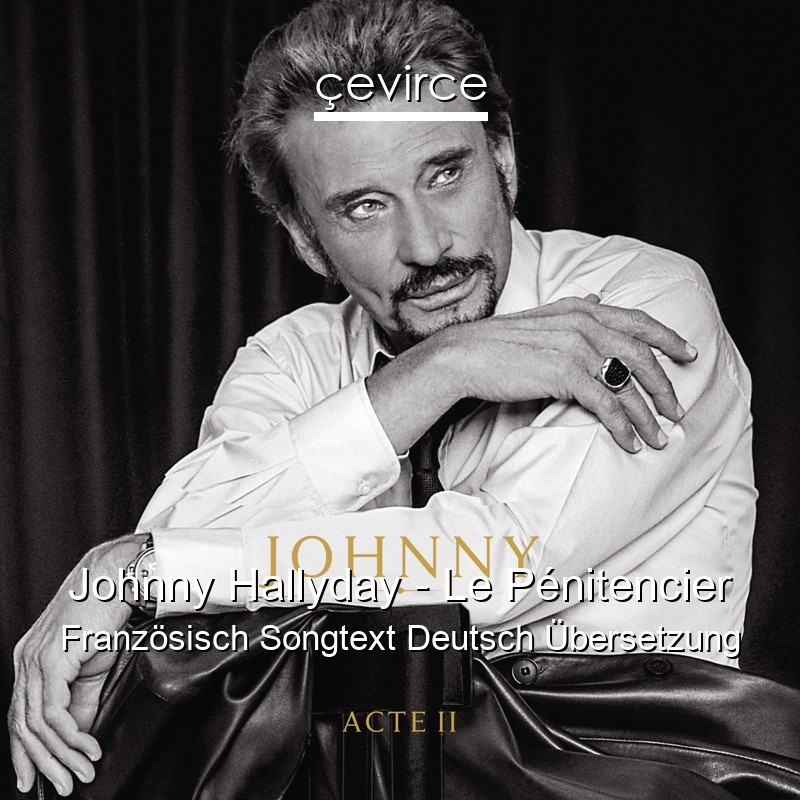 Johnny Hallyday – Le Pénitencier Französisch Songtext Deutsch Übersetzung