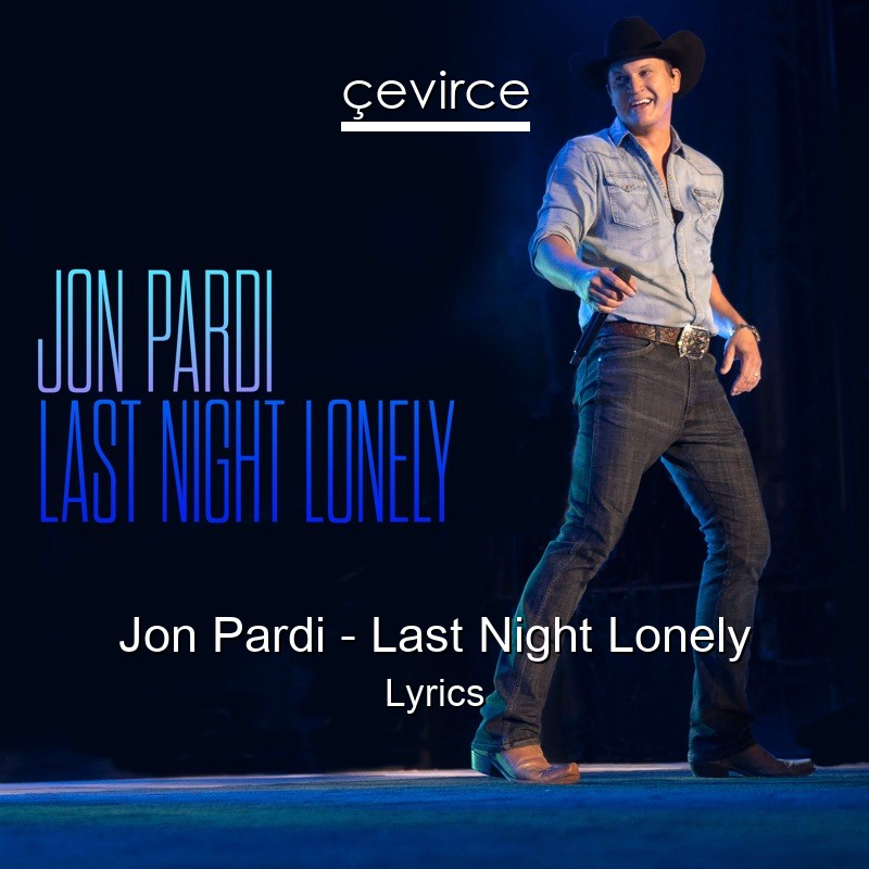 Jon Pardi – Last Night Lonely Lyrics