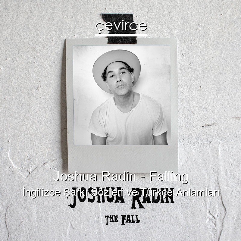 Joshua Radin – Falling İngilizce Şarkı Sözleri Türkçe Anlamları
