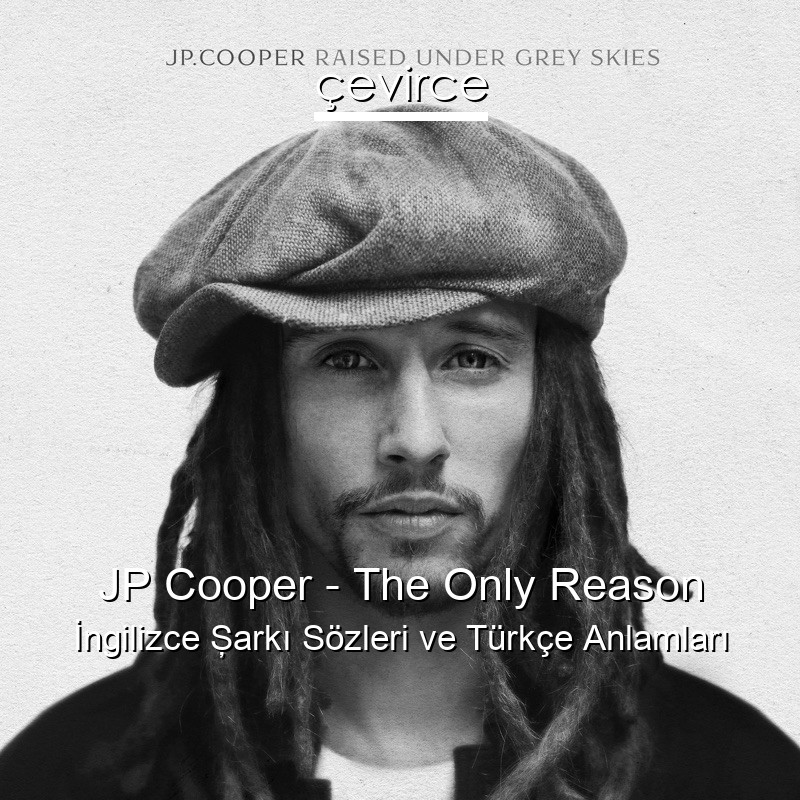 JP Cooper – The Only Reason İngilizce Şarkı Sözleri Türkçe Anlamları