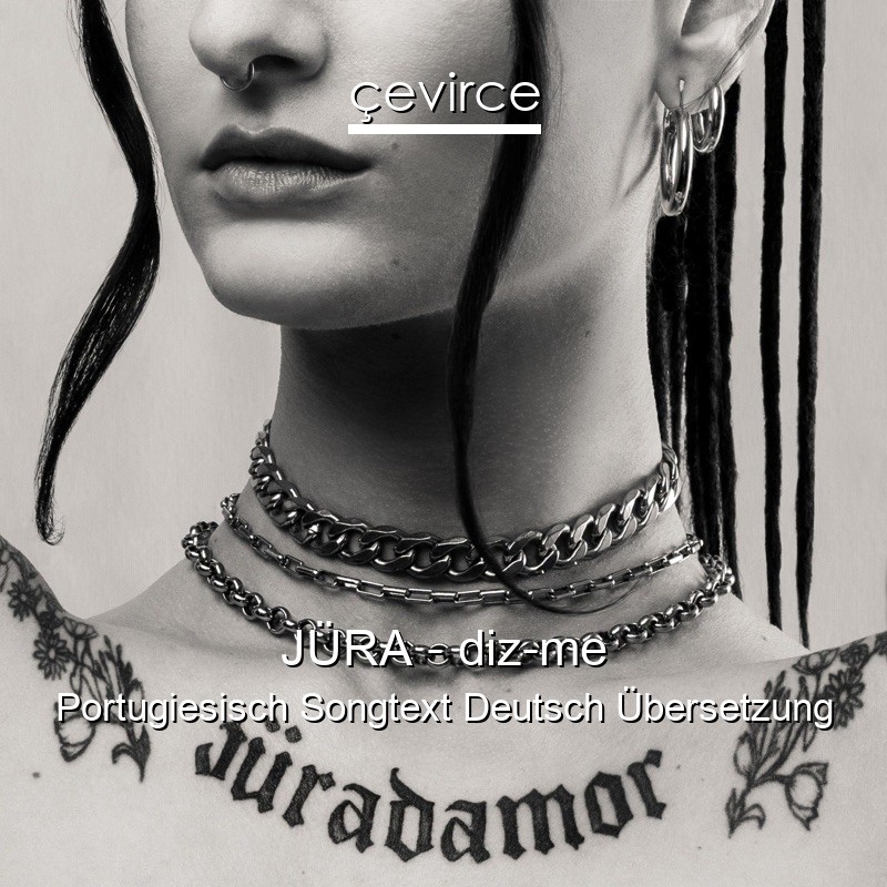 JÜRA – diz-me Portugiesisch Songtext Deutsch Übersetzung