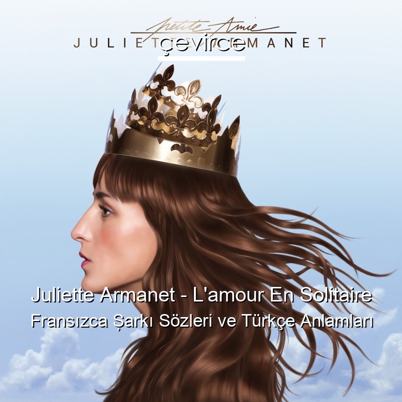 Juliette Armanet – L’amour En Solitaire Fransızca Şarkı Sözleri Türkçe Anlamları
