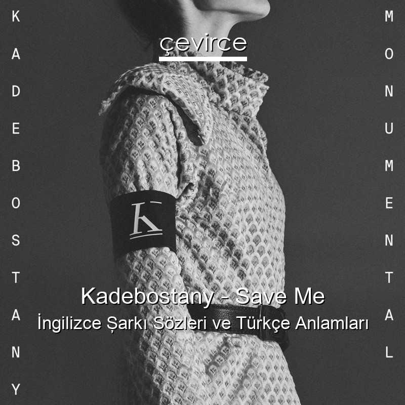 Kadebostany – Save Me İngilizce Şarkı Sözleri Türkçe Anlamları