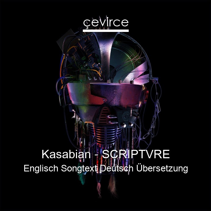 Kasabian – SCRIPTVRE Englisch Songtext Deutsch Übersetzung