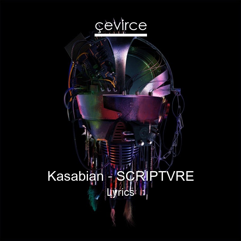 Kasabian – SCRIPTVRE Lyrics