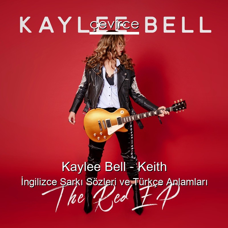 Kaylee Bell – Keith İngilizce Şarkı Sözleri Türkçe Anlamları