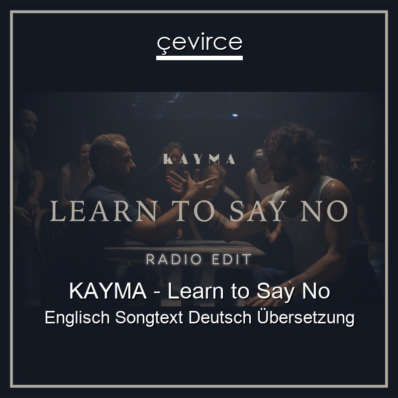KAYMA – Learn to Say No Englisch Songtext Deutsch Übersetzung