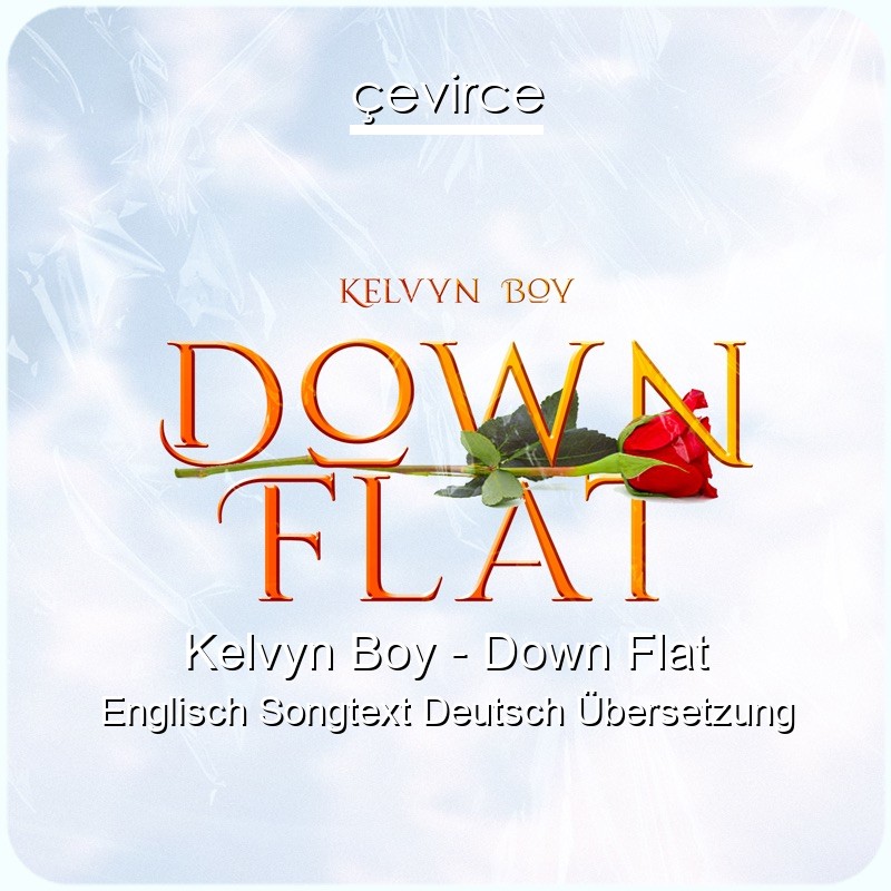 Kelvyn Boy – Down Flat Englisch Songtext Deutsch Übersetzung