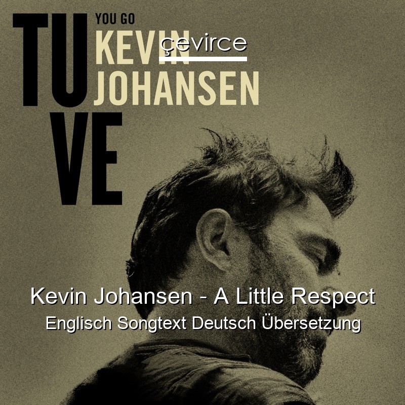 Kevin Johansen – A Little Respect Englisch Songtext Deutsch Übersetzung