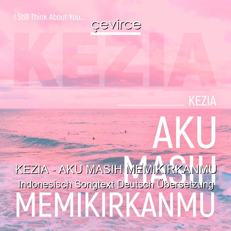 KEZIA – AKU MASIH MEMIKIRKANMU Indonesisch Songtext Deutsch Übersetzung