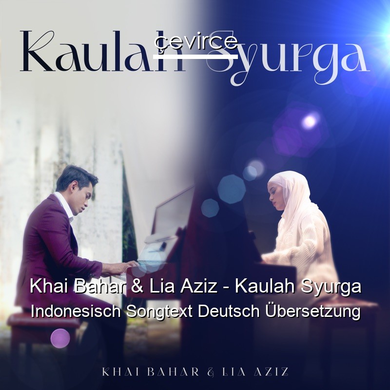 Khai Bahar & Lia Aziz – Kaulah Syurga Indonesisch Songtext Deutsch Übersetzung