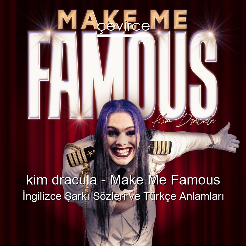 kim dracula – Make Me Famous İngilizce Şarkı Sözleri Türkçe Anlamları