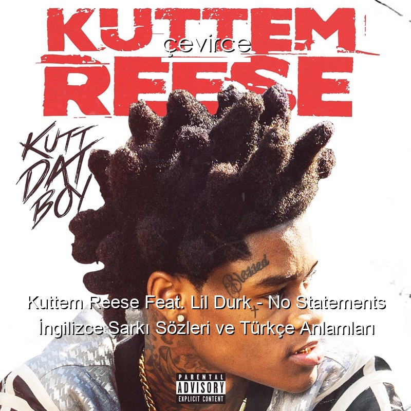Kuttem Reese Feat. Lil Durk – No Statements İngilizce Şarkı Sözleri Türkçe Anlamları