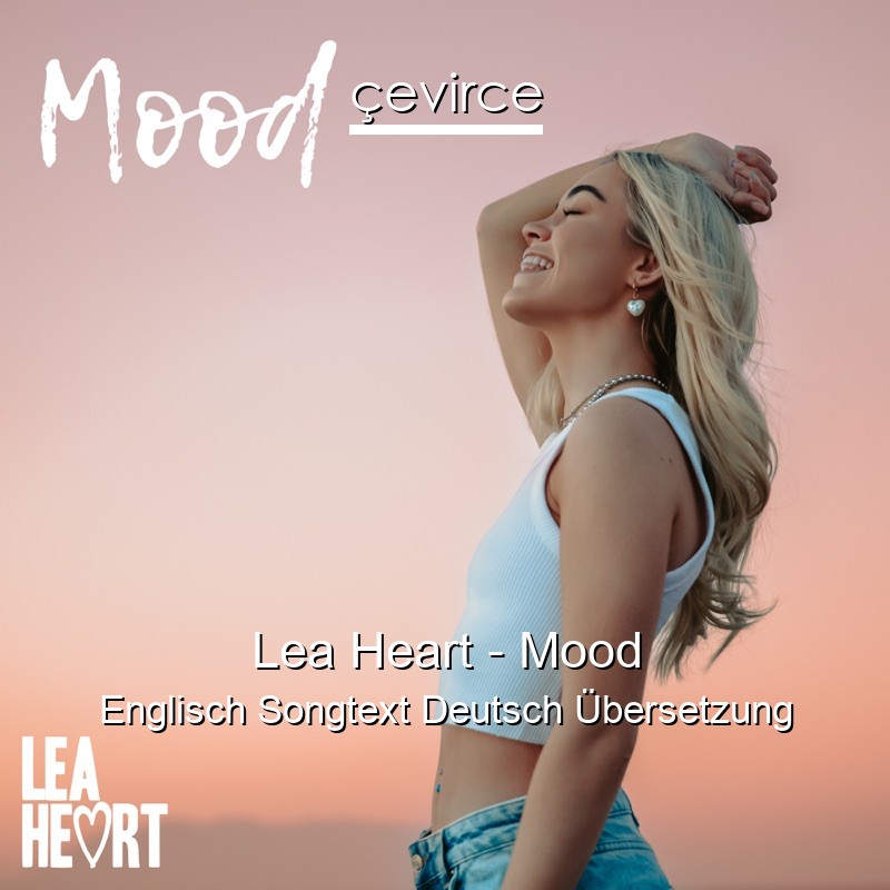 Lea Heart – Mood Englisch Songtext Deutsch Übersetzung