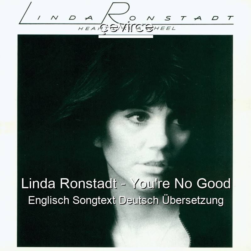 Linda Ronstadt – You’re No Good Englisch Songtext Deutsch Übersetzung
