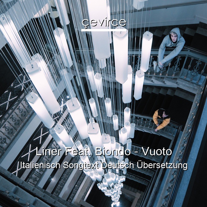 Liner Feat. Biondo – Vuoto Italienisch Songtext Deutsch Übersetzung