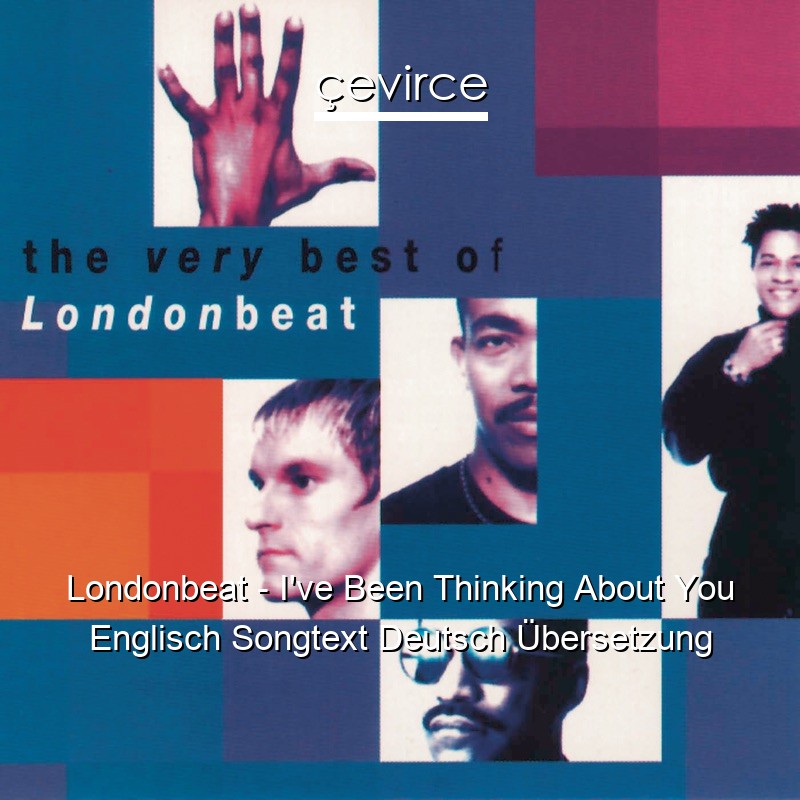 Londonbeat – I’ve Been Thinking About You Englisch Songtext Deutsch Übersetzung
