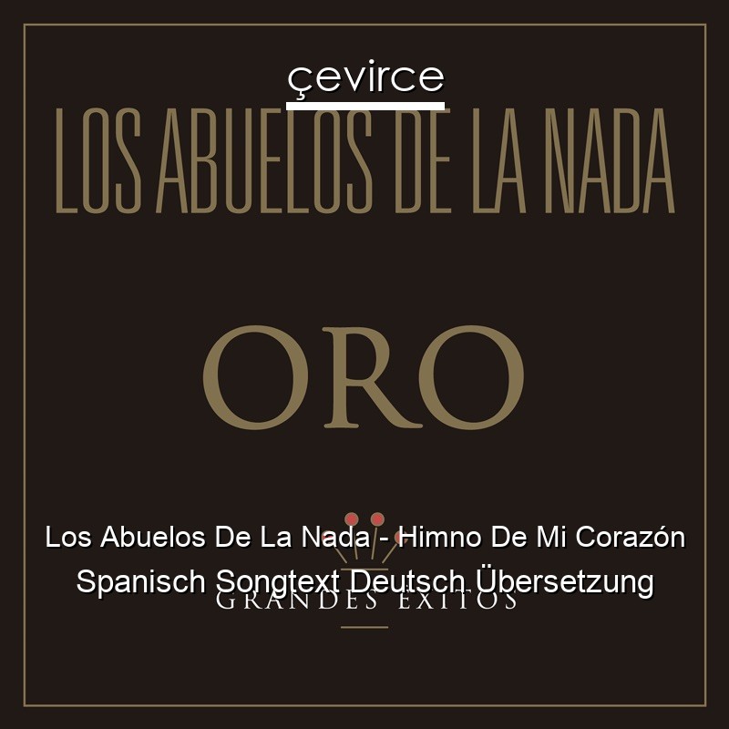 Los Abuelos De La Nada – Himno De Mi Corazón Spanisch Songtext Deutsch Übersetzung