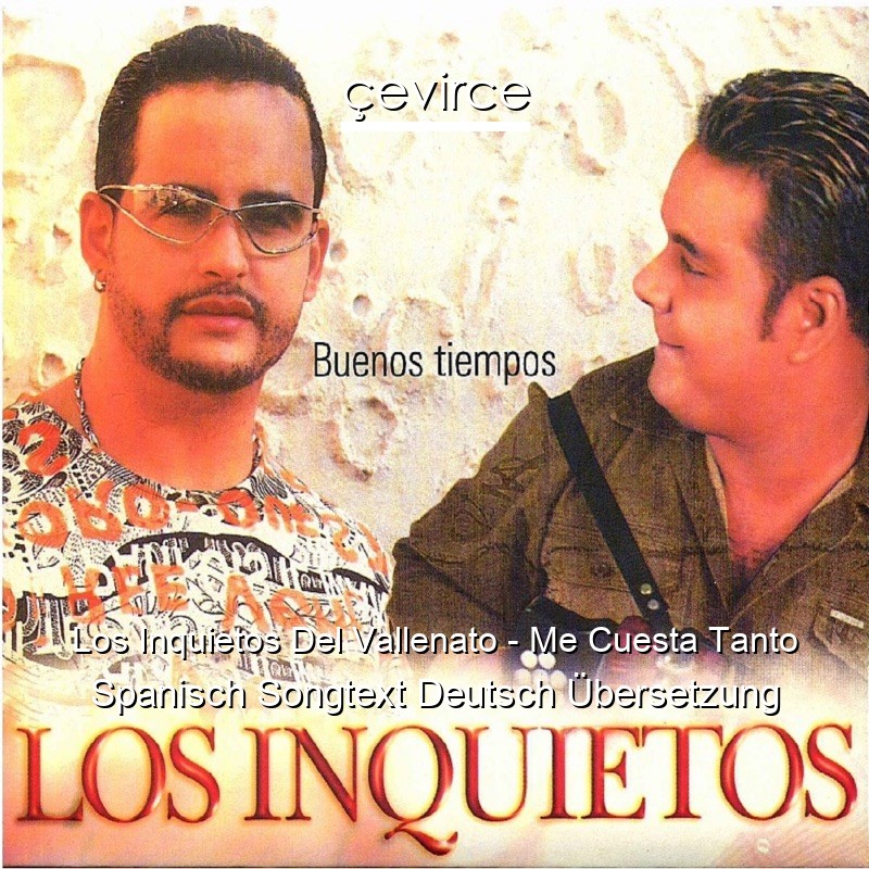 Los Inquietos Del Vallenato – Me Cuesta Tanto Spanisch Songtext Deutsch Übersetzung