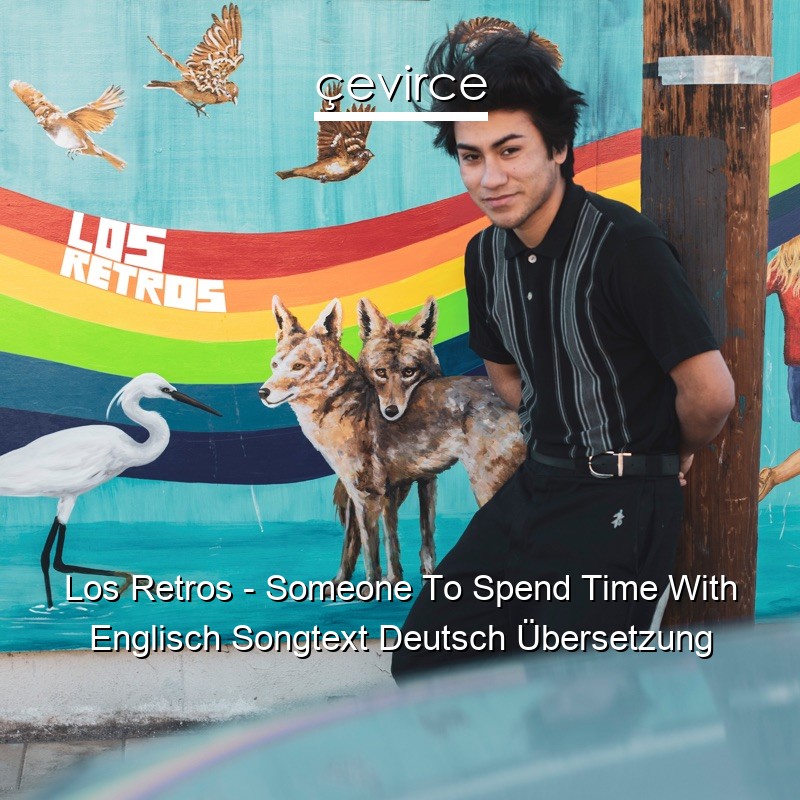 Los Retros – Someone To Spend Time With Englisch Songtext Deutsch Übersetzung