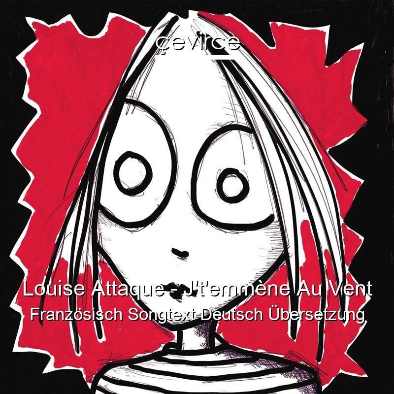 Louise Attaque – J’t’emmène Au Vent Französisch Songtext Deutsch Übersetzung