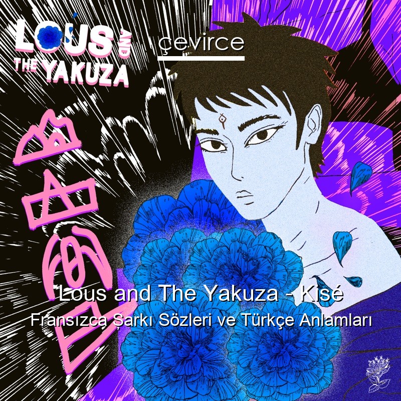 Lous and The Yakuza – Kisé Fransızca Şarkı Sözleri Türkçe Anlamları