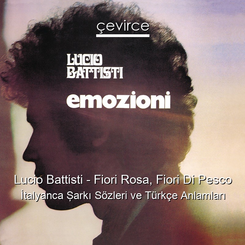 Lucio Battisti – Fiori Rosa, Fiori Di Pesco İtalyanca Şarkı Sözleri Türkçe Anlamları
