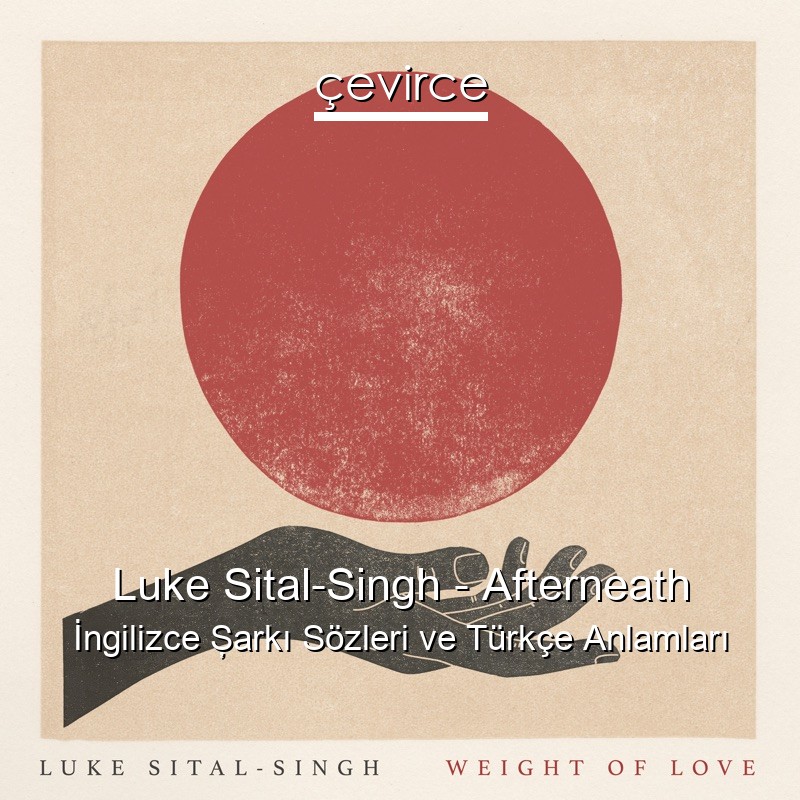 Luke Sital-Singh – Afterneath İngilizce Şarkı Sözleri Türkçe Anlamları